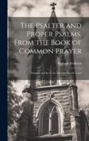 The Psalter and Proper Psalms, From the Book of Common Prayer
