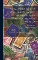 Catalogue of the Stamps, Envelopes, Wrappers and Postal Cards of Mexico