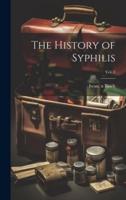 The History of Syphilis; Vol. 1