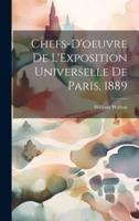 Chefs-D'oeuvre De L'Exposition Universelle De Paris, 1889