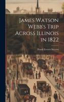 James Watson Webb's Trip Across Illinois in 1822