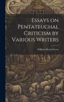 Essays on Pentateuchal Criticism by Various Writers