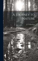 A Journey to Nature [Microform]
