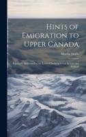 Hints of Emigration to Upper Canada [Microform]