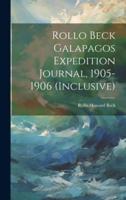 Rollo Beck Galapagos Expedition Journal, 1905-1906 (Inclusive)