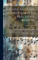 A Plaine and Easie Introduction to Practicall Musicke