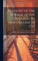 Account of the Voyage of the Ursulines to New Orleans in 1727 [Microform]