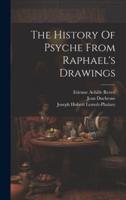 The History Of Psyche From Raphael's Drawings