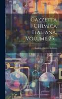 Gazzetta Chimica Italiana, Volume 25...