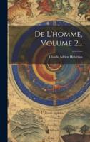 De L'homme, Volume 2...