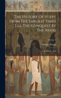 The History Of Egypt From The Earliest Times Till The Conquest By The Arabs