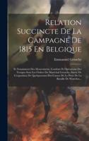 Relation Succincte De La Campagne De 1815 En Belgique