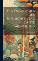 Der Organismus Der Infusionsthiere, Dritte Abtheilung