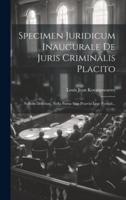 Specimen Juridicum Inaugurale De Juris Criminalis Placito