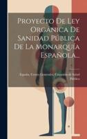 Proyecto De Ley Orgánica De Sanidad Pública De La Monarquía Española...