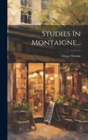 Studies In Montaigne...