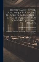 Dictionnaire Textuel, Analytique Et Raisonné Du Code De La Procédure Civile, Et Des Articles Du Code Civil Qui Y Sont Relatifs
