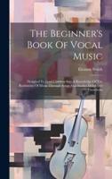 The Beginner's Book Of Vocal Music