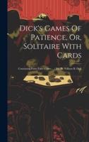 Dick's Games Of Patience, Or, Solitaire With Cards