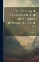 The Vulgate Version Of The Arthurian Romances, Issue 74; Volume 7