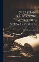 Sebastian Franck Von Wörd, Der Schwarmgeist.