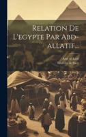 Relation De L'egypte Par Abd-Allatif...
