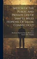 Sketch Of The Public And Private Life Of Samuel Miles Hopkins, Of Salem, Connecticut
