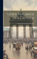 Ueber Friedrich Den Grossen