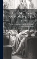 The Works Of John M. Synge ...