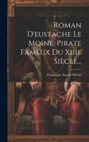 Roman D'eustache Le Moine, Pirate Fameux Du Xiiie Siècle...