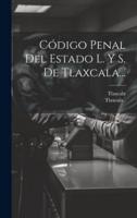 Código Penal Del Estado L. Y S. De Tlaxcala...