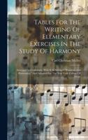 Tables For The Writing Of Elementary Exercises In The Study Of Harmony