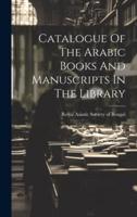 Catalogue Of The Arabic Books And Manuscripts In The Library
