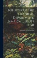 Bulletin Of The Botanical Department, Jamaica ..., Issues 1-50