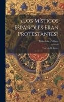 ¿Los Místicos Españoles Eran Protestantes?