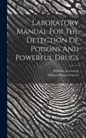 Laboratory Manual For The Detection Of Poisons And Powerful Drugs