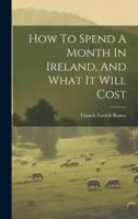 How To Spend A Month In Ireland, And What It Will Cost