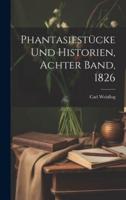 Phantasiestücke Und Historien, Achter Band, 1826