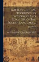Walker's Critical Pronouncing Dictionary And Expositor Of The English Language ...