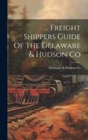 ... Freight Shippers Guide Of The Delaware & Hudson Co