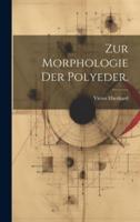 Zur Morphologie Der Polyeder.