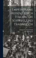 Empfindsame Reisen Durch Italien, Die Schweiz Und Frankreich