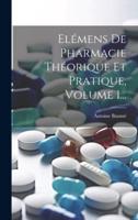Elémens De Pharmacie Théorique Et Pratique, Volume 1...