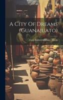 A City Of Dreams (Guanajuato)