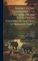 Report To The Government Of Ceylon On The Pearl Oyster Fisheries Of The Gulf Of Manaar, Part 2