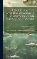 Report Upon The Invertebrate Animals Of Vineyard Sound And Adjacent Waters