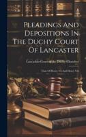 Pleadings And Depositions In The Duchy Court Of Lancaster