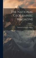 The National Geographic Magazine; Volume 17