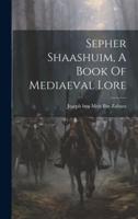 Sepher Shaashuim, A Book Of Mediaeval Lore