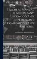 Teachers' Manual To Accompany Lockwood And Emerson's Composition And Rhetoric